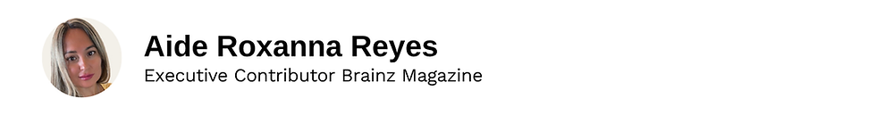 Executive Contributor Aide Roxanna Reyes Brainz Magazine