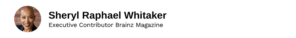 Executive Contributor Sheryl Raphael Whitaker Brainz Magazine