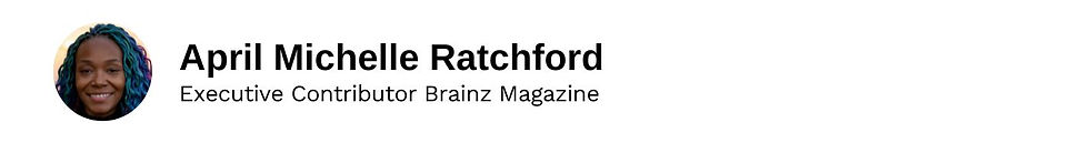 Executive Contributor April Michelle Ratchford Brainz Magazine