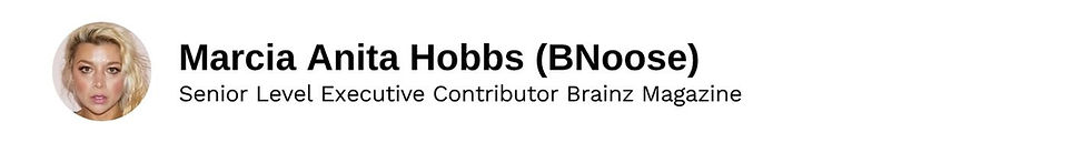 Executive Contributor Marcia Anita Hobbs (BNoose) Brainz Magazine
