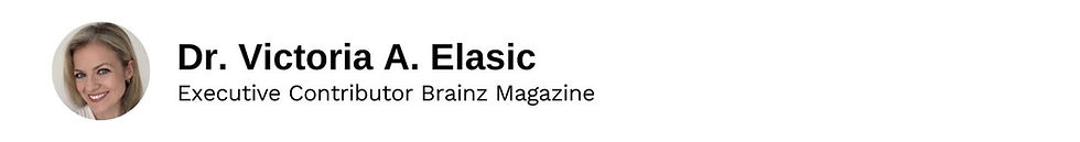 Executive Contributor Dr. Victoria A. Elasic Brainz Magazine