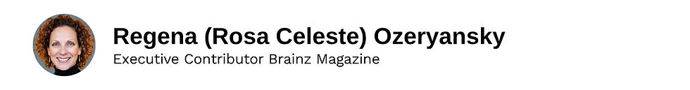 Executive Contributor Regena (Rosa Celeste) Ozeryansky Brainz Magazine