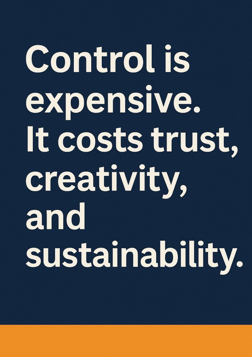 Text on a dark blue background reads: "Control is expensive. It costs trust, creativity, and sustainability." Orange stripe below.