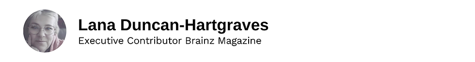 Executive Contributor Lana Duncan-Hartgraves Brainz Magazine