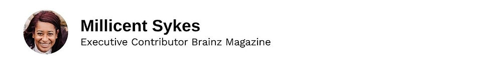 Executive Contributor Millicent Sykes Brainz Magazine