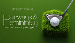 Professional Golfer and Author Stacey Soans Explores Women's Golf in Fairways and Femininity