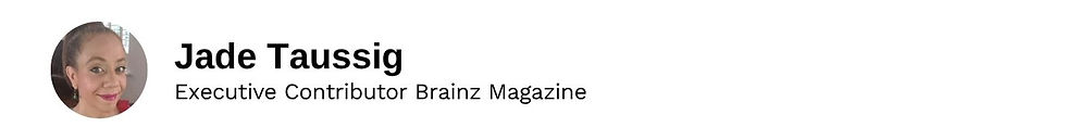 Executive Contributor Jade Taussig Brainz Magazine