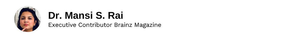 Executive Contributor Dr. Mansi S. Rai Brainz Magazine