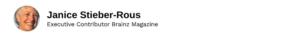 Executive Contributor Janice Stieber-Rous Brainz Magazine