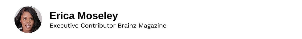 Executive Contributor Erica Moseley Brainz Magazine