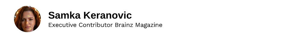 Executive Contributor Samka Keranovic Brainz Magazine