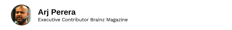 Executive Contributor Arj Perera Brainz Magazine