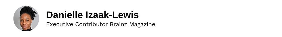 Executive Contributor Danielle Izaak-Lewis Brainz Magazine