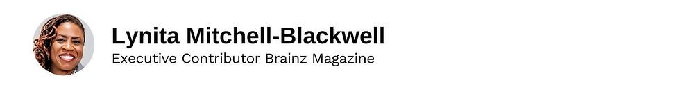 Executive Contributor Lynita Mitchell-Blackwell Brainz Magazine