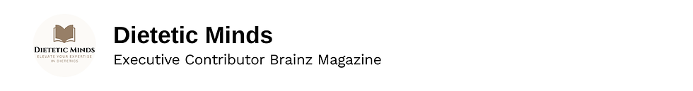 Executive Contributor Dietetic Minds Brainz Magazine