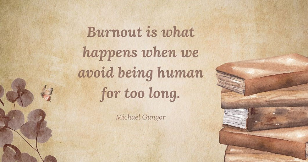A stack of books and a butterfly beside quote: "Burnout is what happens when we avoid being human for too long." by Michael Gungor.