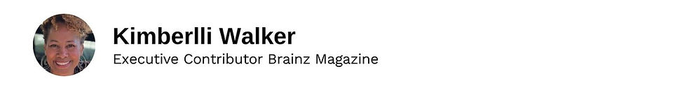 Executive Contributor Kimberlli Walker Brainz Magazine