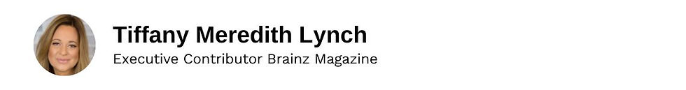 Executive Contributor Tiffany Meredith Lynch Brainz Magazine