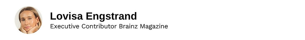 Executive Contributor Lovisa Engstrand Brainz Magazine
