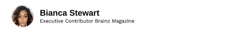 Executive Contributor Bianca Stewart Brainz Magazine