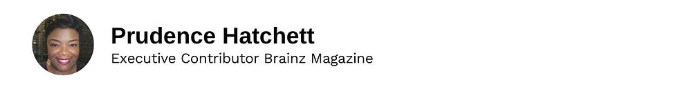Executive Contributor Prudence Hatchett Brainz Magazine