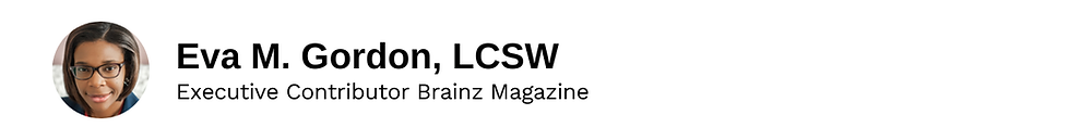 Executive Contributor Eva M. Gordon, LCSW Brainz Magazine