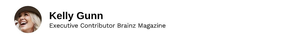 Executive Contributor Kelly Gunn Brainz Magazine