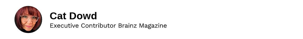 Executive Contributor Cat Dowd Brainz Magazine
