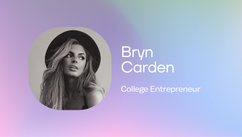 Bryn Carden - Undergrad Entrepreneur, Breaks Down How To Launch A Start-Up While Still In College