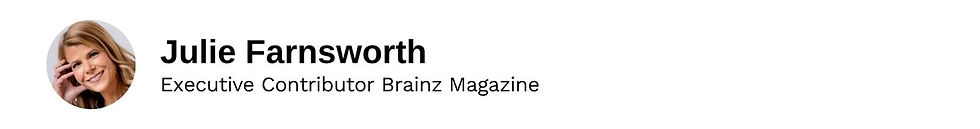 Executive Contributor Julie Farnsworth Brainz Magazine