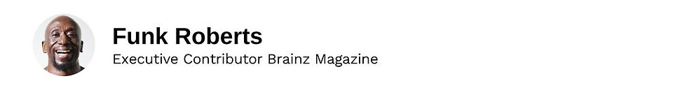 Executive Contributor Funk Roberts Brainz Magazine