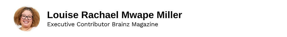 Executive Contributor Louise Rachael Mwape Miller Brainz Magazine