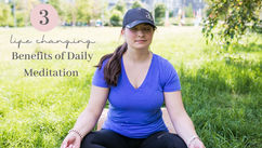 3 Life-Changing Benefits of Daily Meditation